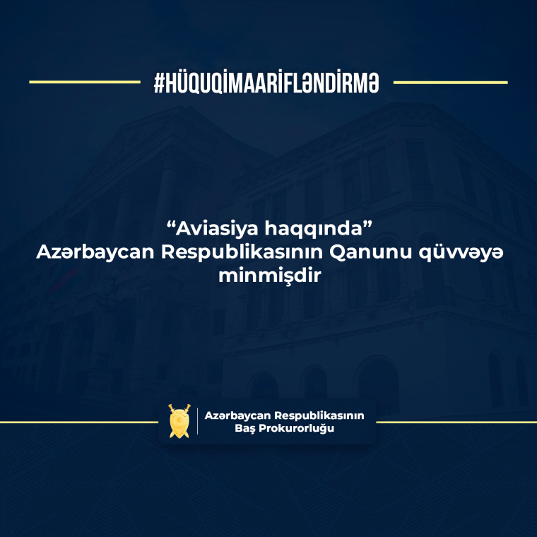 #hüquqimaarifləndirmə - “Aviasiya haqqında” Azərbaycan Respublikasının Qanunu qüvvəyə minmişdir