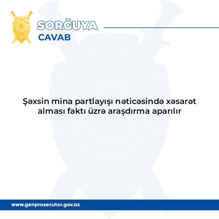 #SORĞUYACAVAB - Şəxsin mina partlayışı nəticəsində xəsarət alması faktı üzrə araşdırma aparılır