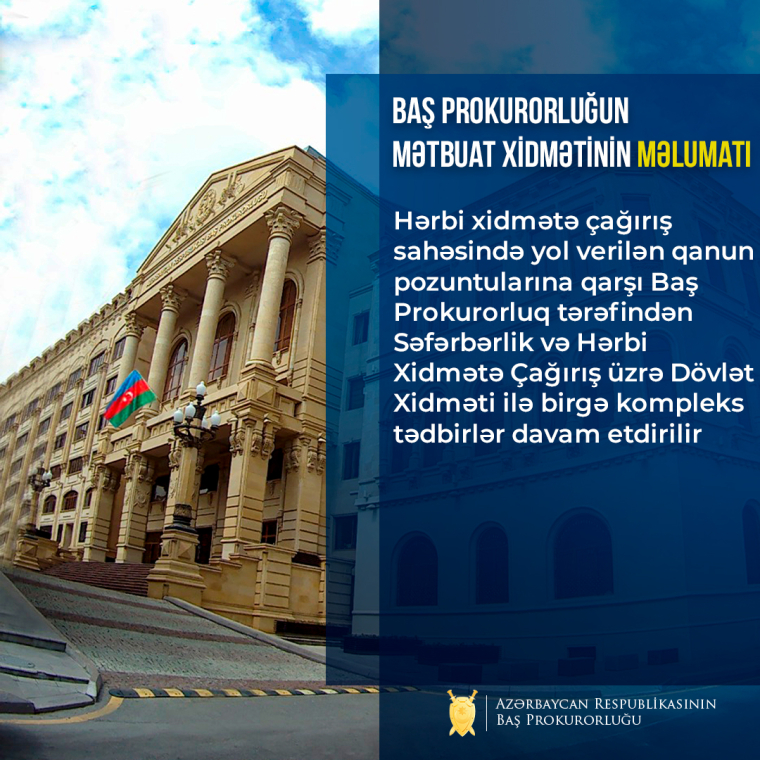 Hərbi xidmətə çağırış sahəsində yol verilən qanun pozuntularına qarşı Baş Prokurorluq tərəfindən Səfərbərlik və Hərbi Xidmətə Çağırış üzrə Dövlət Xidməti ilə birgə kompleks tədbirlər davam etdirilir