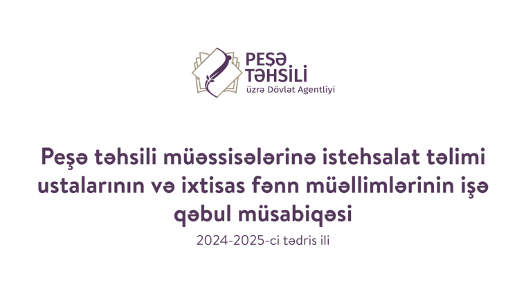 Peşə təhsili müəssisələrinə istehsalat təlimi ustalarının və ixxtisas fənn müəllimlərinin işə qəbul müsabiqəsii