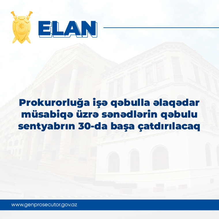 Prokurorluğa işə qəbulla əlaqədar müsabiqə üzrə sənədlərin qəbulu sentyabrın 30-da başa çatdırılacaq