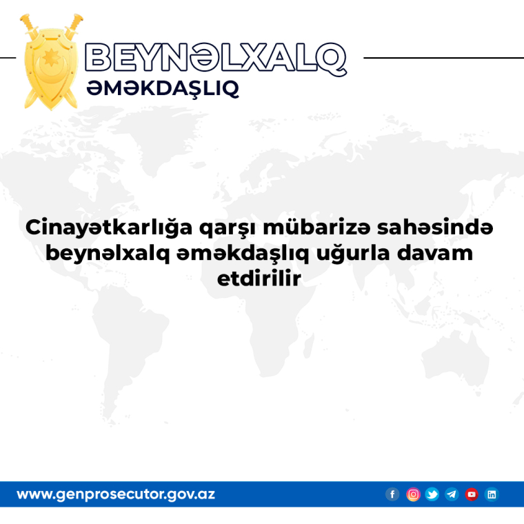 Cinayətkarlığa qarşı mübarizə sahəsində beynəlxalq əməkdaşlıq uğurla davam etdirilir