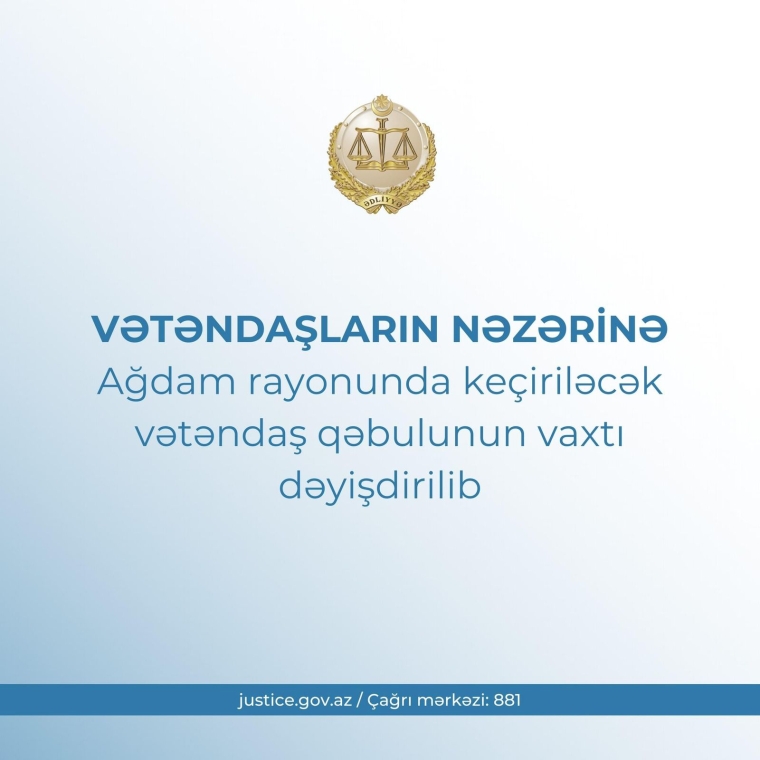 Ədliyyə nazirinin Ağdam rayonunda keçiriləcək vətəndaş qəbulunun vaxtı dəyişdirilib