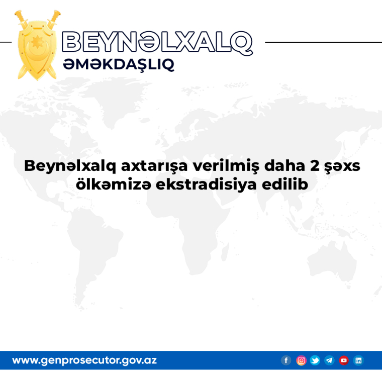 Beynəlxalq axtarışa verilmiş daha 2 şəxs ölkəmizə ekstradisiya edilib