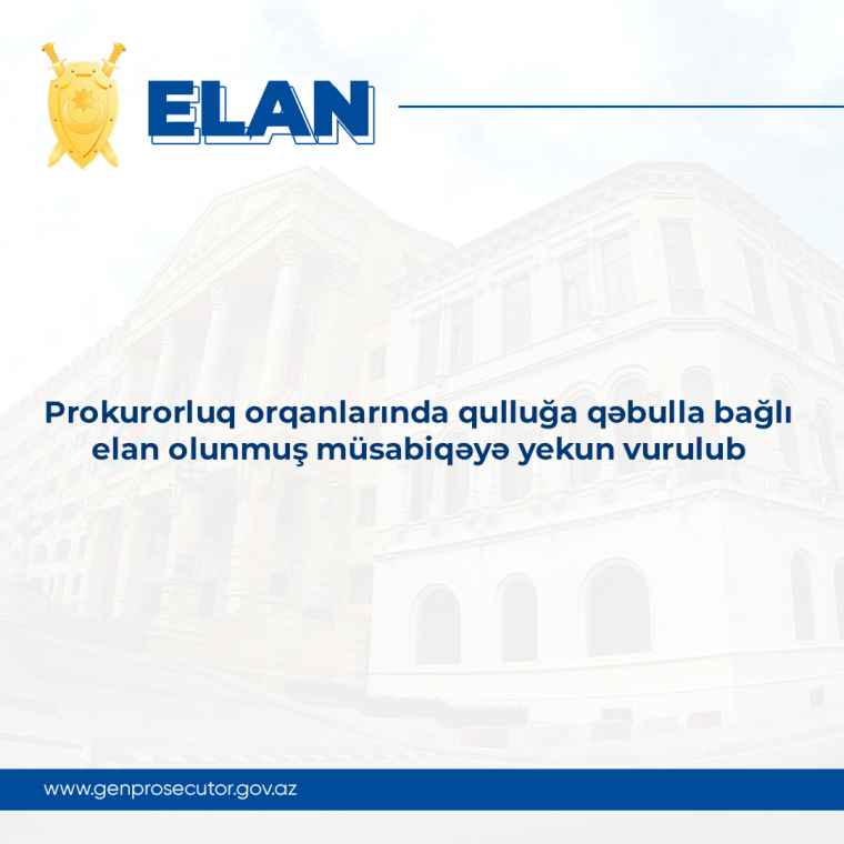 Prokurorluq orqanlarında qulluğa qəbulla bağlı elan olunmuş müsabiqəyə yekun vurulub