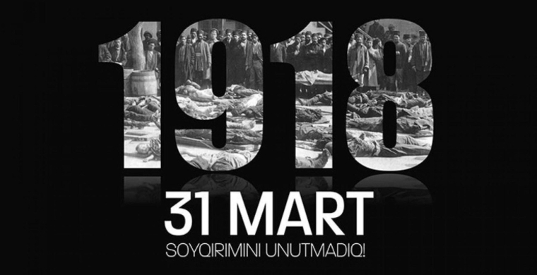  31 Mart - Azərbaycanlıların Soyqırımı Günüdür