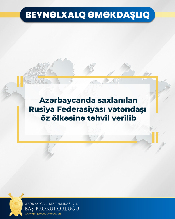 Azərbaycanda saxlanılan Rusiya Federasiyası vətəndaşı öz ölkəsinə təhvil verilib