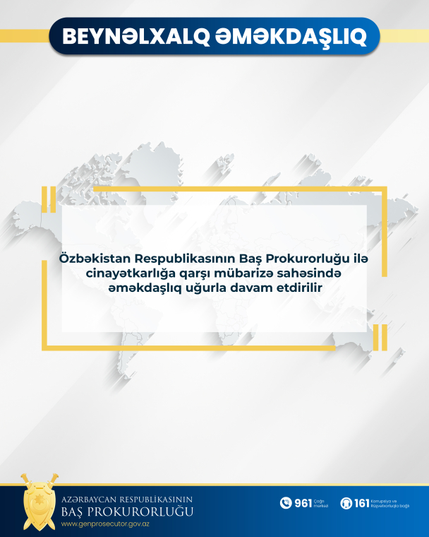 Özbəkistan Respublikasının Baş Prokurorluğu ilə cinayətkarlığa qarşı mübarizə sahəsində əməkdaşlıq uğurla davam etdirilir