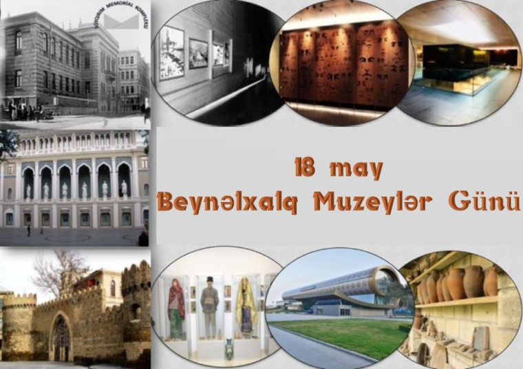 18 May - Beynəlxalq Muzeylər Günüdür