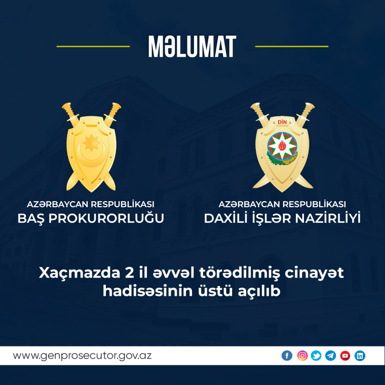 Baş Prokurorluq və Daxili İşlər Nazirliyinin birgə məlumatı - Xaçmazda 2 il əvvəl törədilmiş cinayət hadisəsinin üstü açılıb