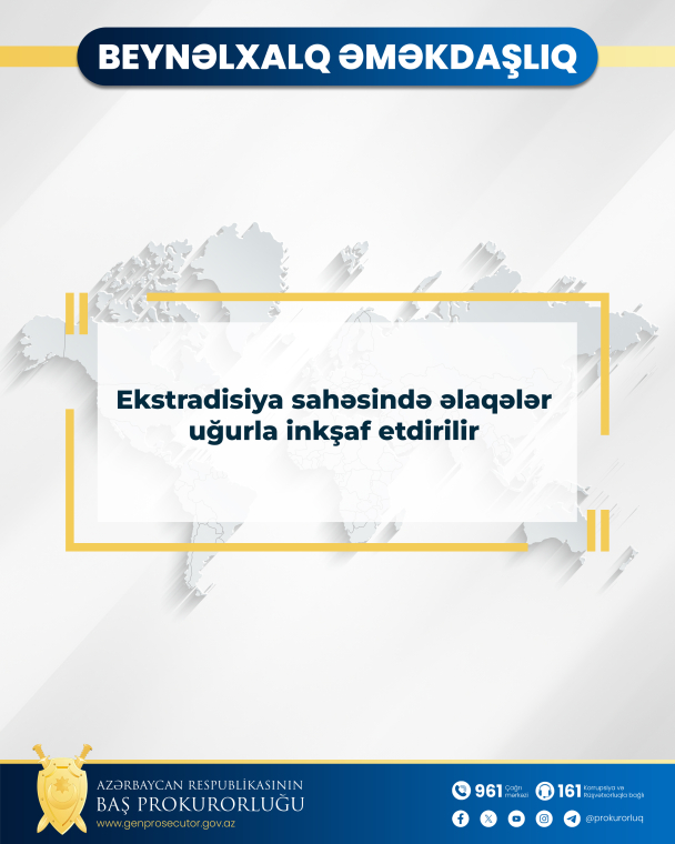 Ekstradisiya sahəsində əlaqələr uğurla inkşaf etdirilir
