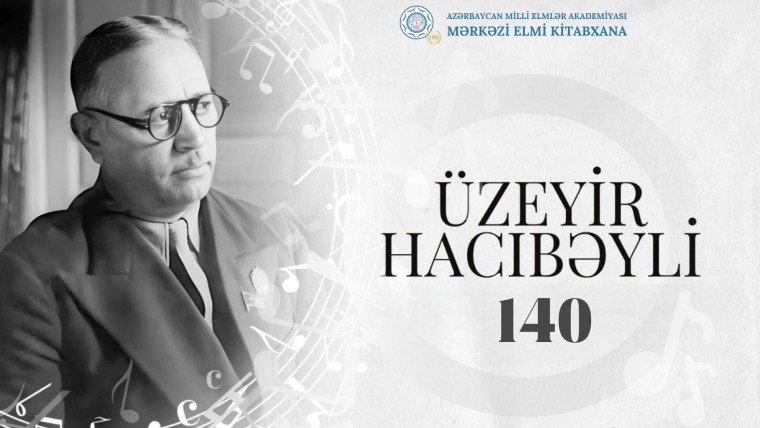 MEK-də “Üzeyir Hacıbəyli - 140” adlı virtual sərgi istifadəyə verilib