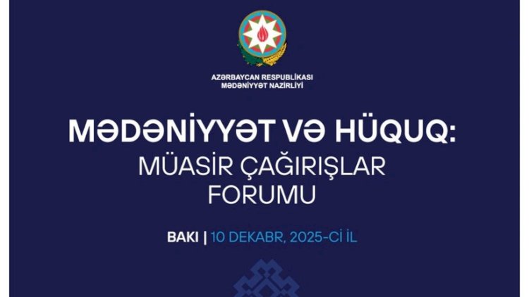 Bakıda “Mədəniyyət və hüquq: müasir çağırışlar“ adlı forum keçirilir