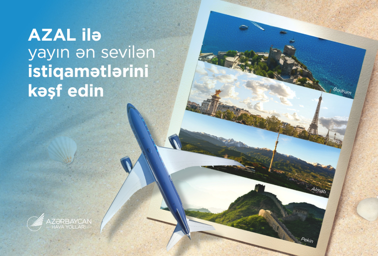 Yayın ən sevilən istiqamətlərini AZAL ilə kəşf edin: Bu il tətil üçün hara getməli?